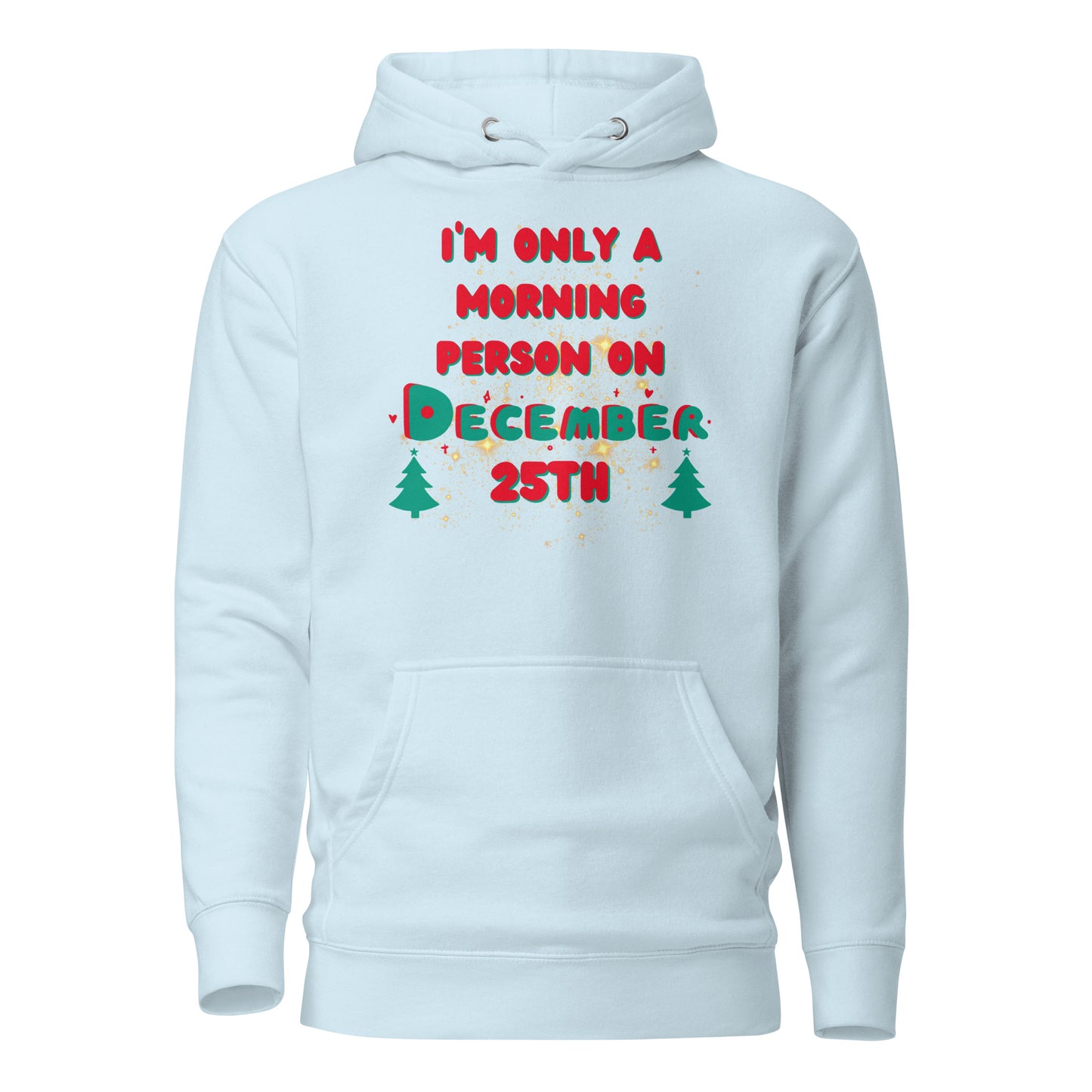 I’m Only A Morning Person On December 25th Unisex Hoodie