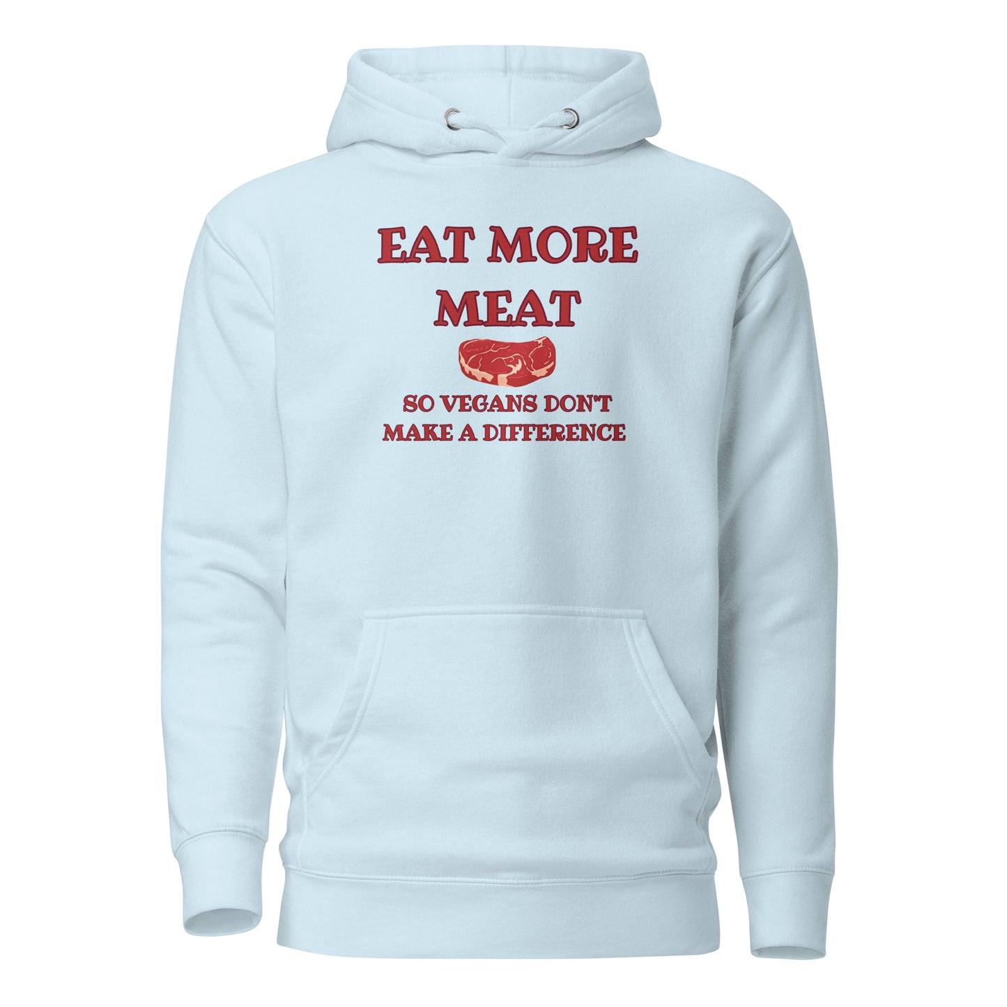 Eat More Meat So Vegans Don’t Make A Difference Unisex Hoodie