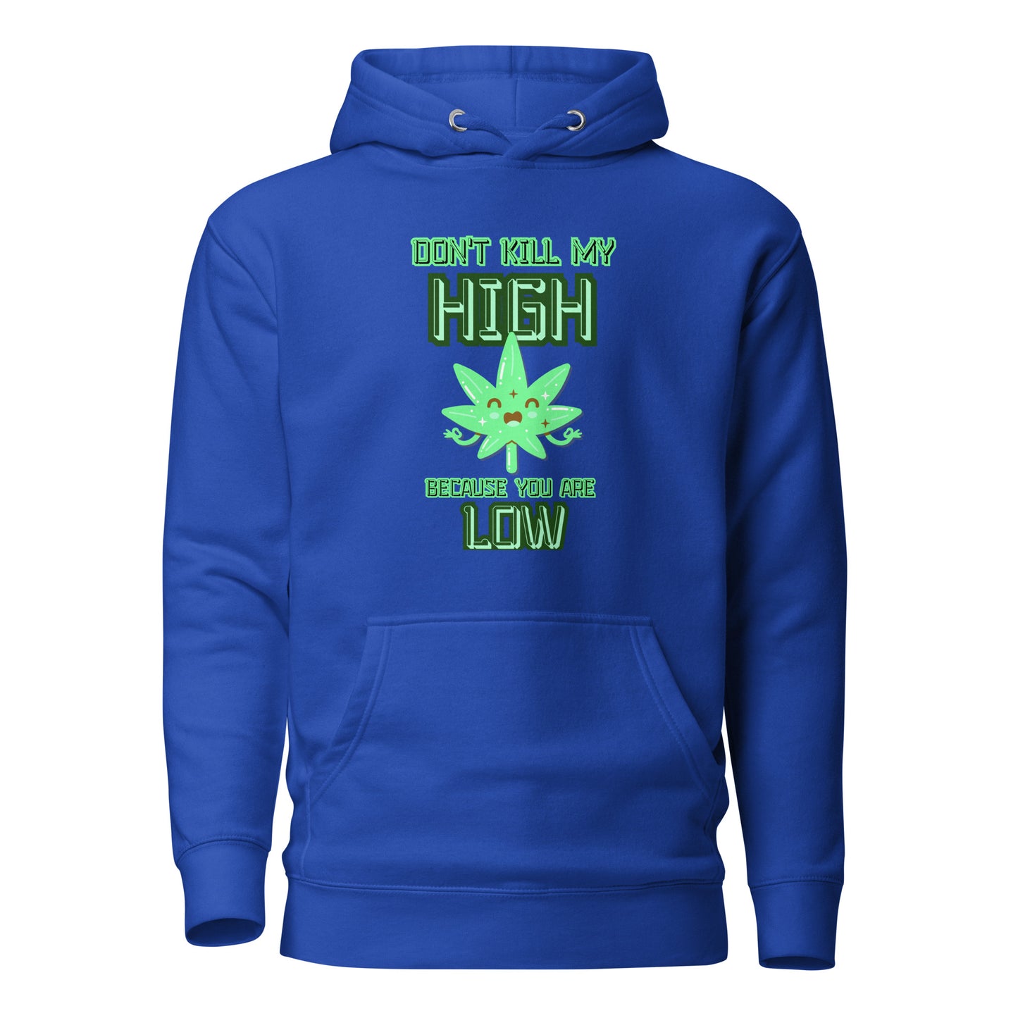 Don’t Kill My High Because You Are Low Unisex Hoodie