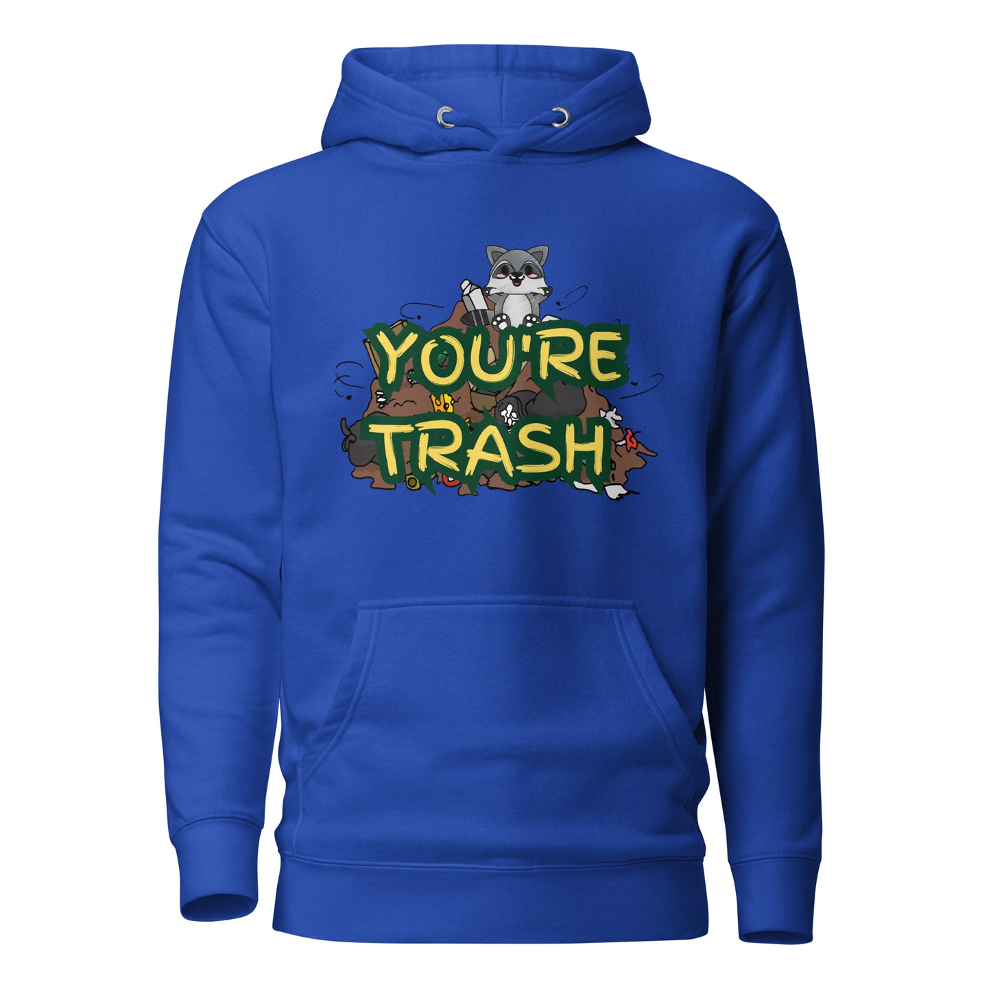 You’re Trash Unisex Hoodie