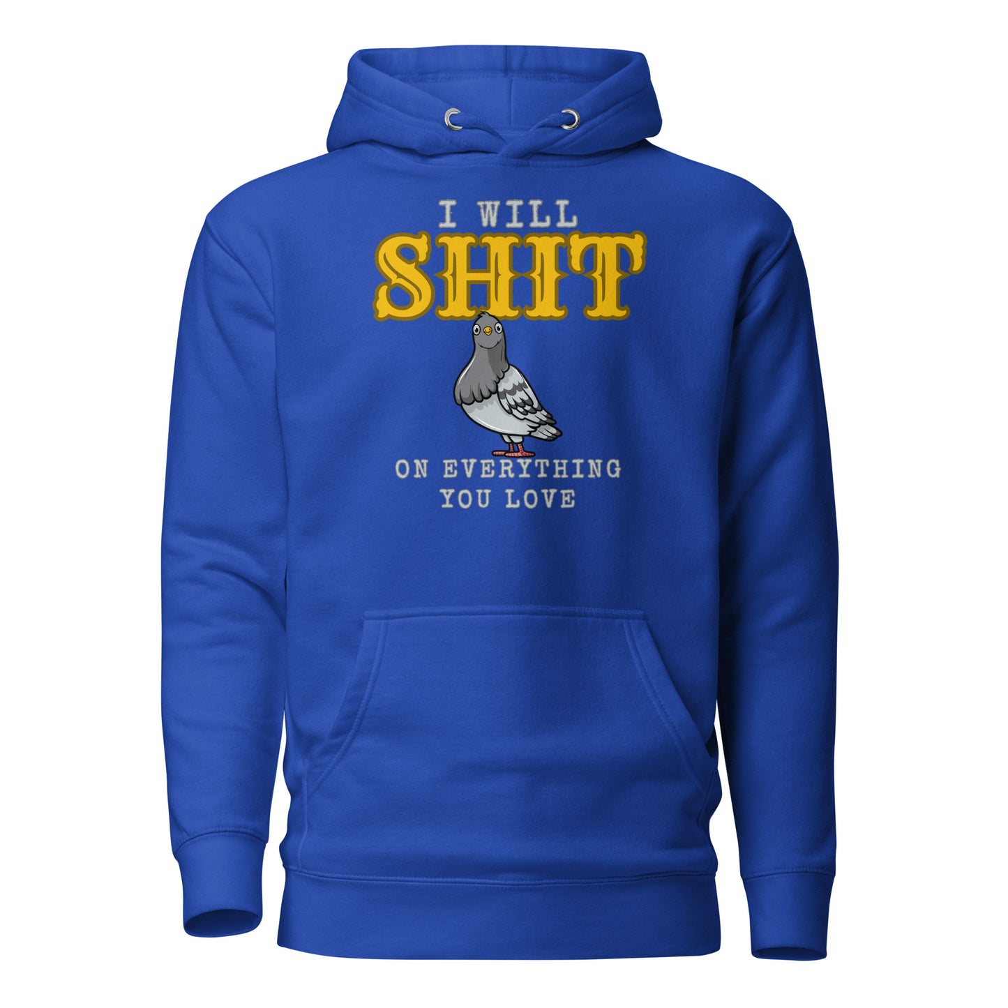 I Will Shit On Everything You Love Unisex Hoodie