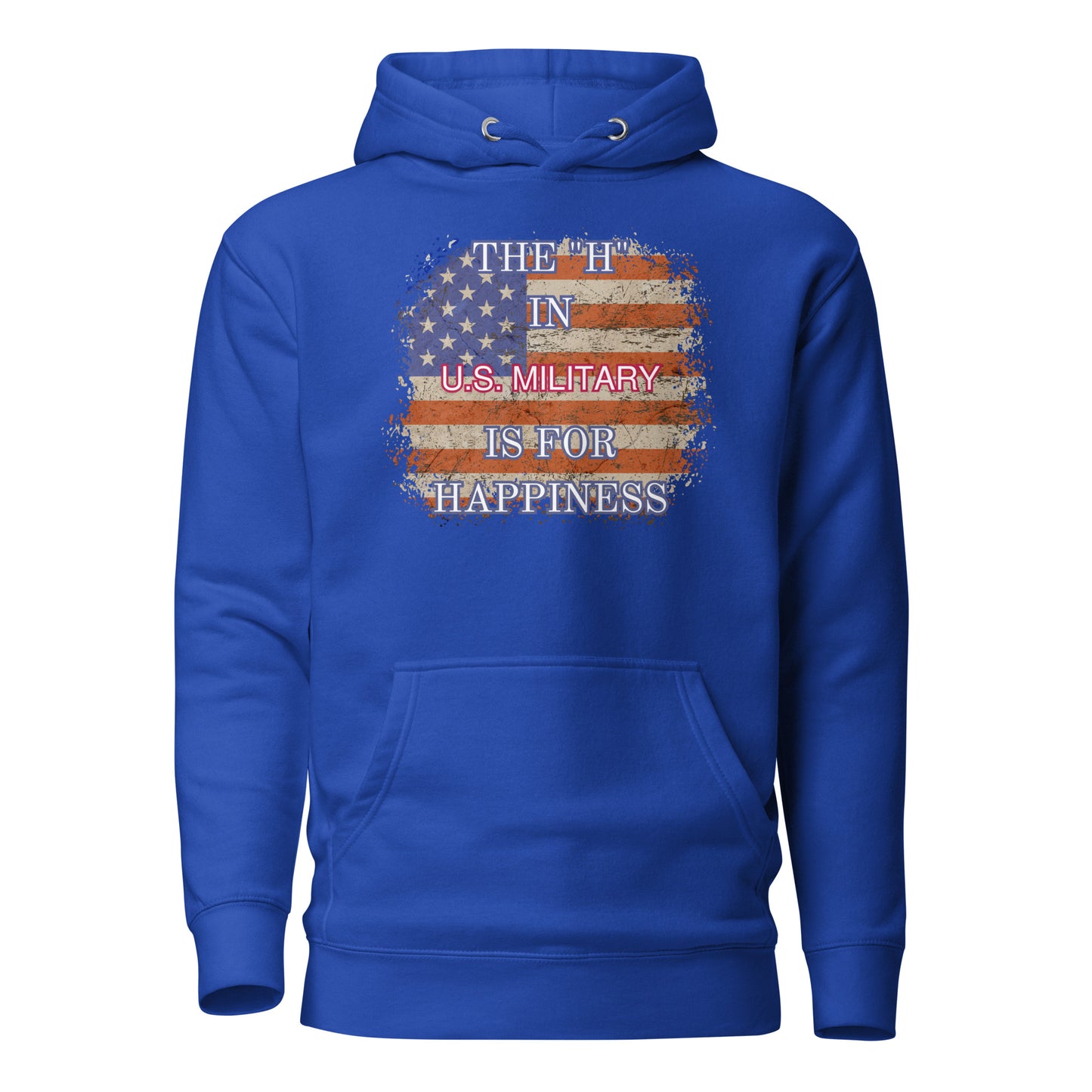 The H In US Military Is For Happiness Unisex Hoodie