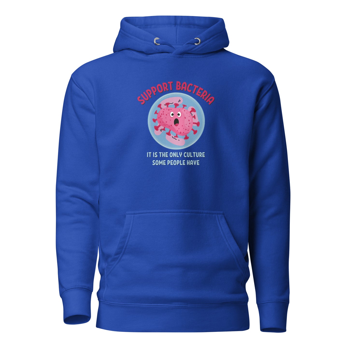 Support Bacteria It Is The Only Culture Some People Have Unisex Hoodie