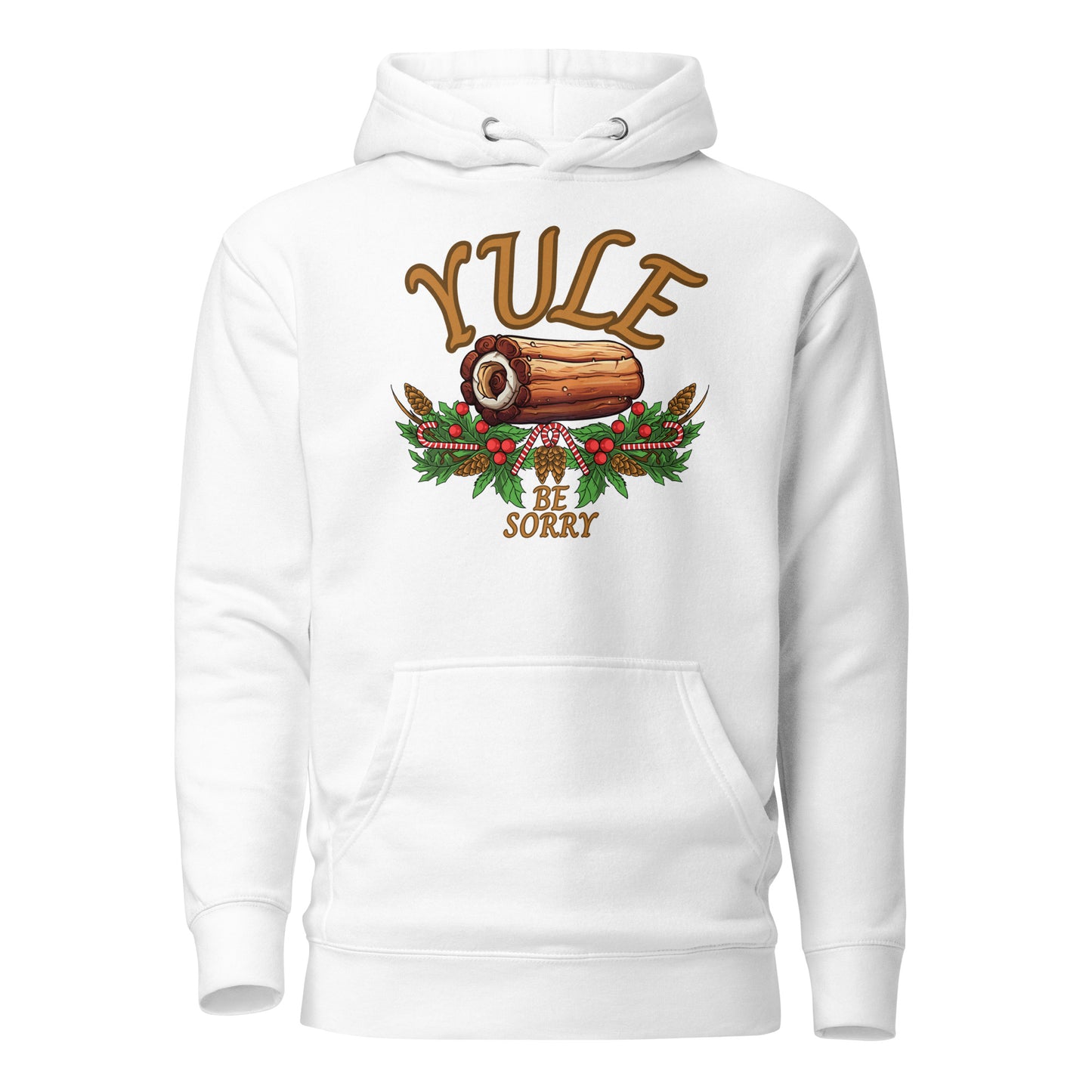 Yule Be Sorry Unisex Hoodie