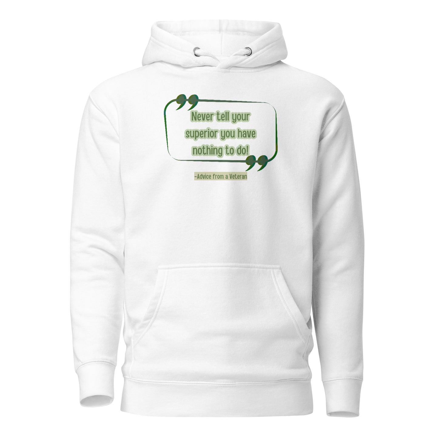 Never Tell Your Supervisor You Have Nothing To Do-Advice From A Veteran Unisex Hoodie