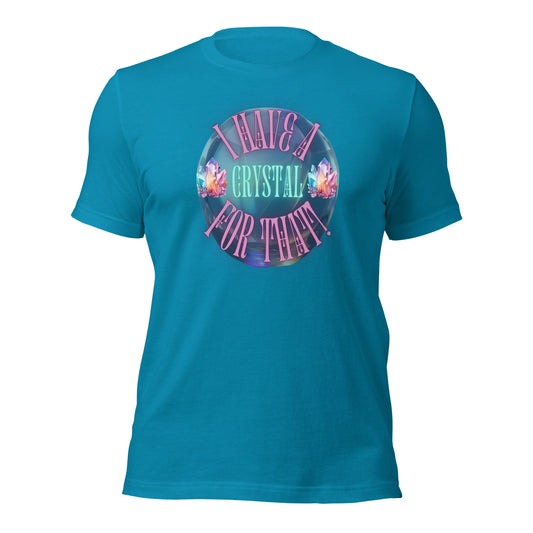 I Have A Crystal For That Unisex t-shirt