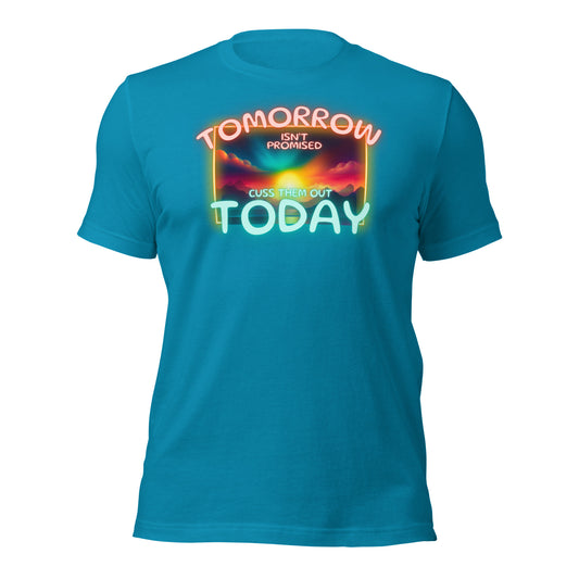 Tomorrow Isn't Promised Cuss Them Out Today Unisex t-shirt
