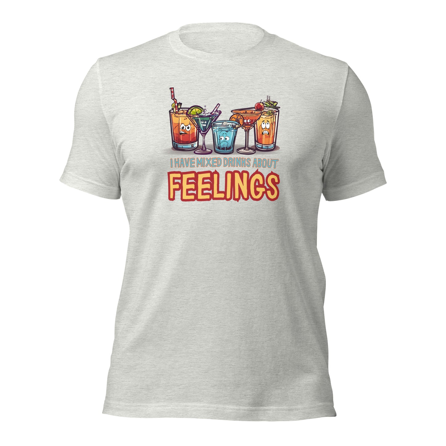 I Have Mixed Drinks About Feelings Unisex t-shirt