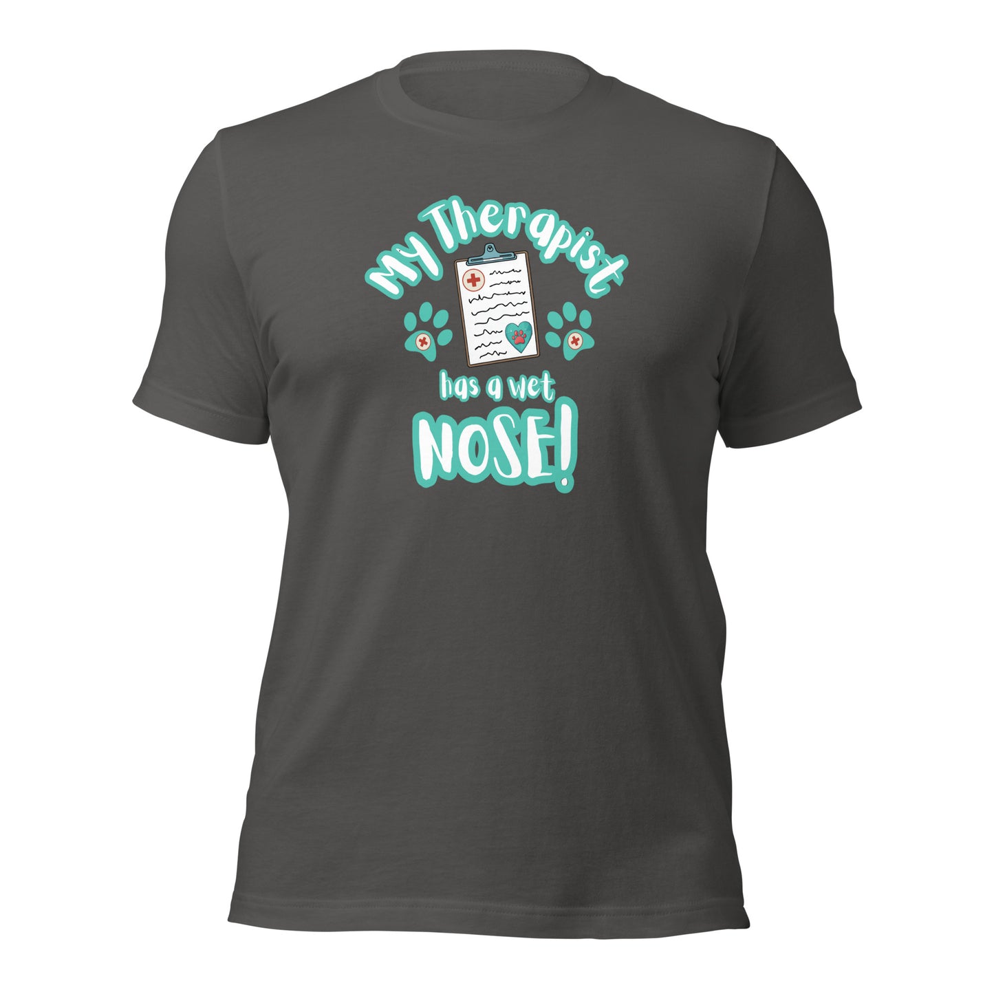 My Therapist Has A Wet Nose Unisex t-shirt