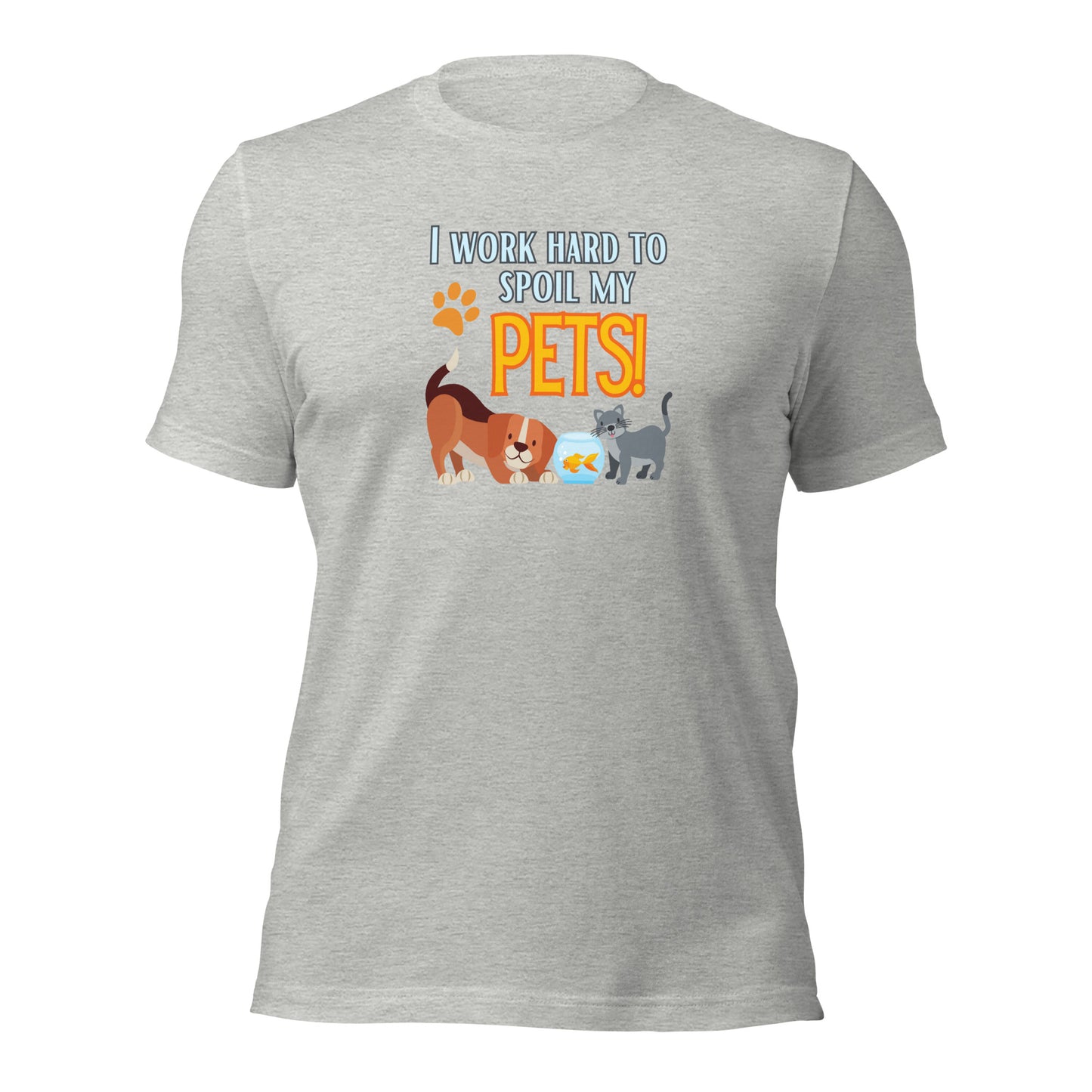 I Work Hard To Spoil My Pets t-shirt