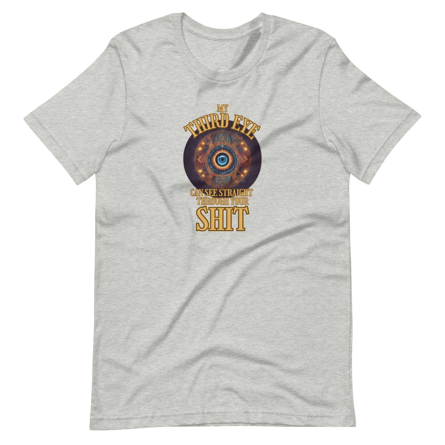 My Third Eye Can See Straight Through Your Shit Unisex t-shirt