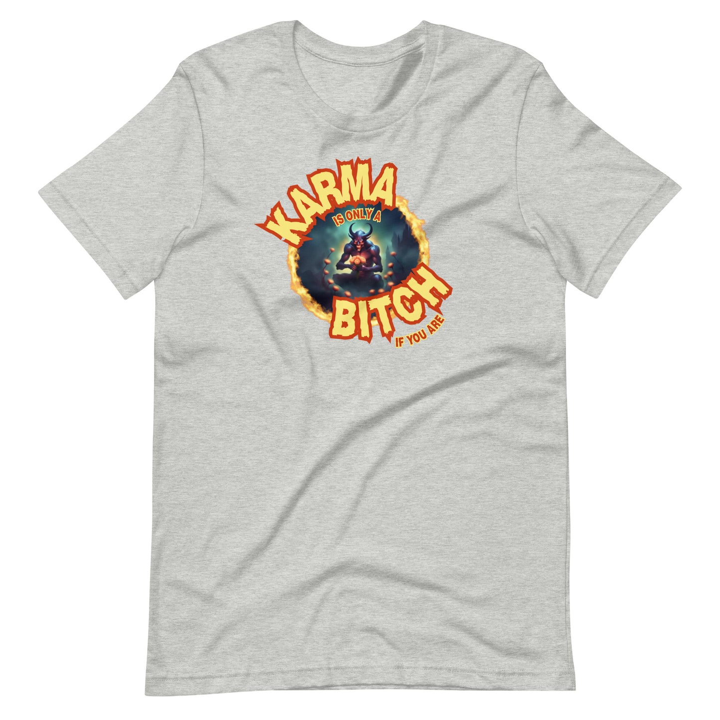 Karma Is Only A Bitch If You Are Unisex t-shirt