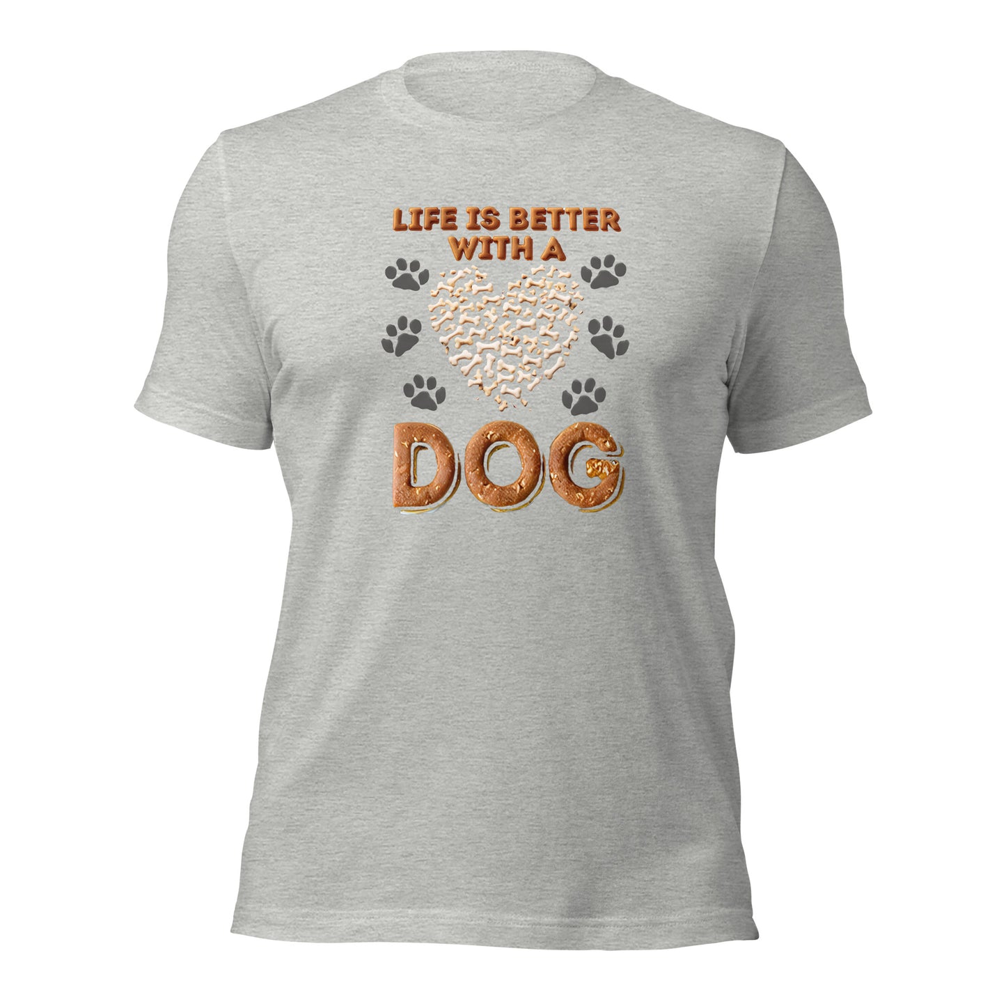 Life Is Better With A Dog Unisex t-shirt