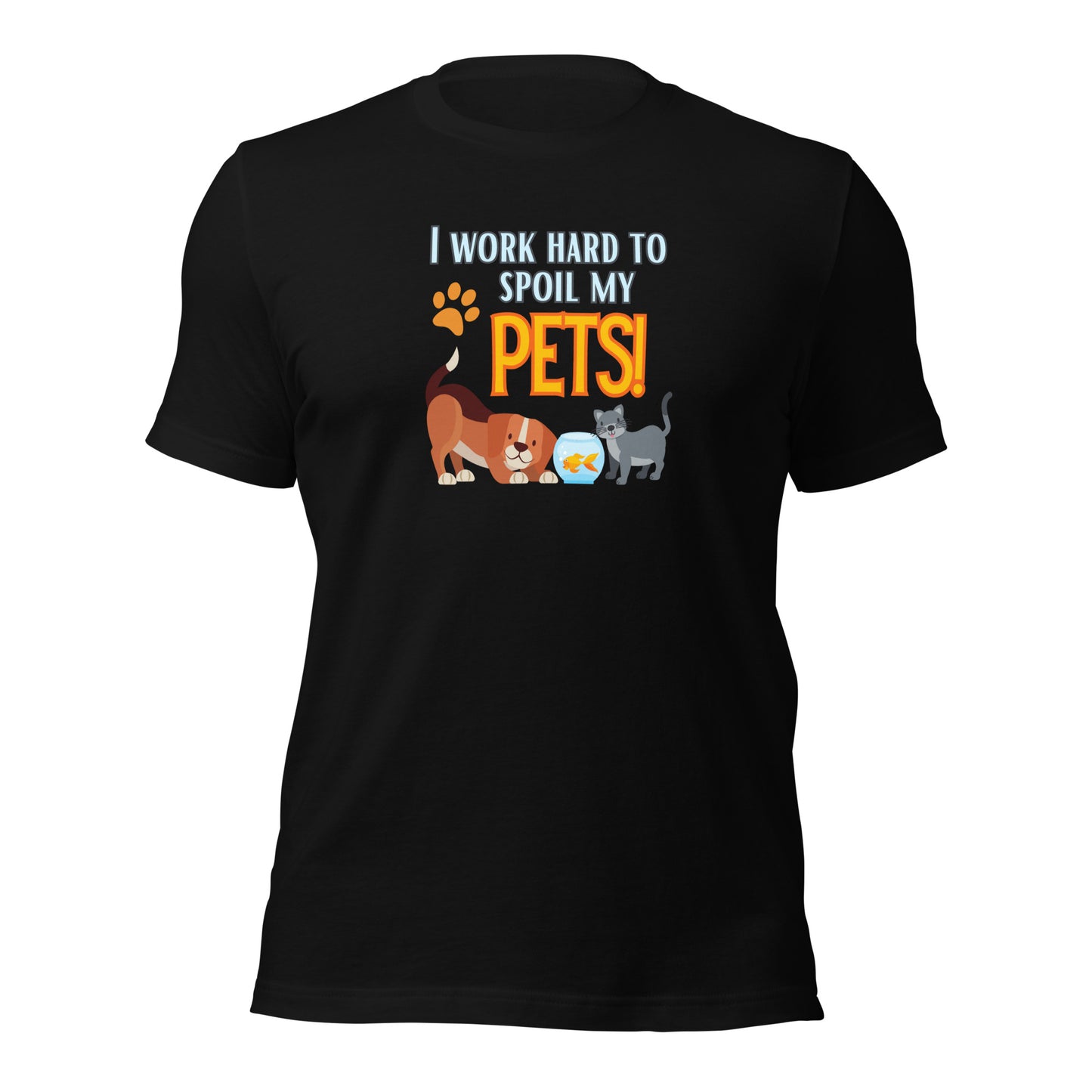 I Work Hard To Spoil My Pets t-shirt