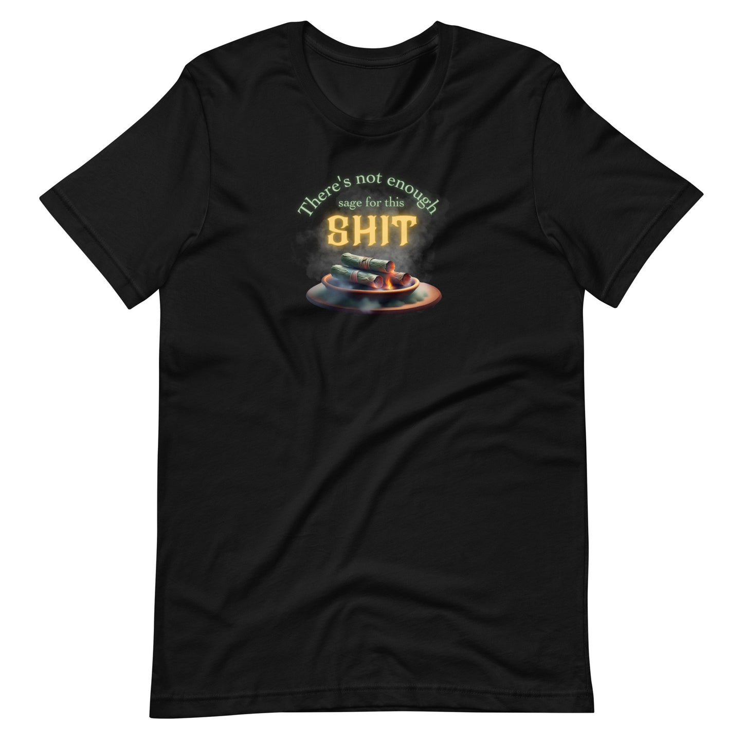 There’s Not Enough Sage For This Shit Unisex t-shirt