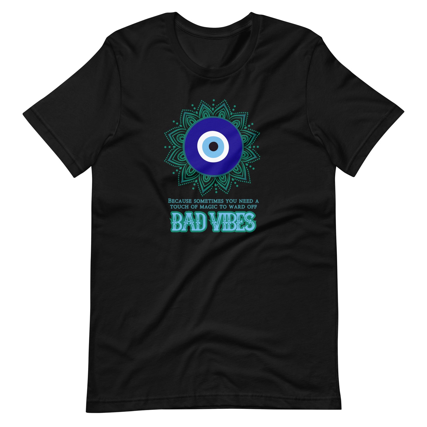 Because Sometimes You Need A Touch Of Magic To Ward Off Bad Vibes Unisex t-shirt