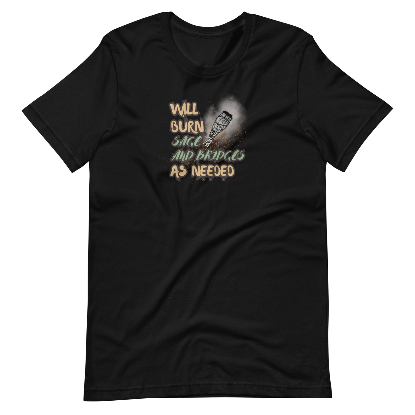 Will Burn Sage And Bridges As Needed Unisex t-shirt