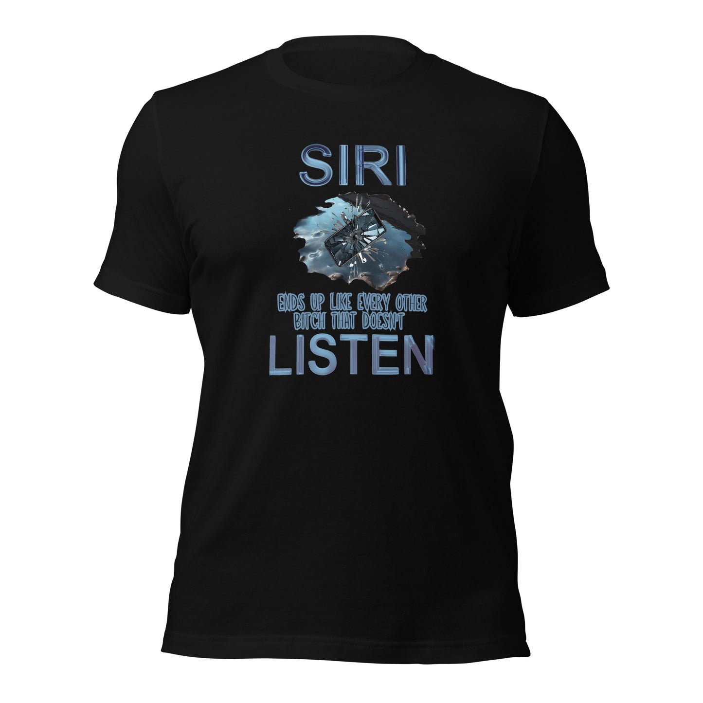 Siri Ends Up Like Every Other Bitch That Doesn't Listen Unisex t-shirt