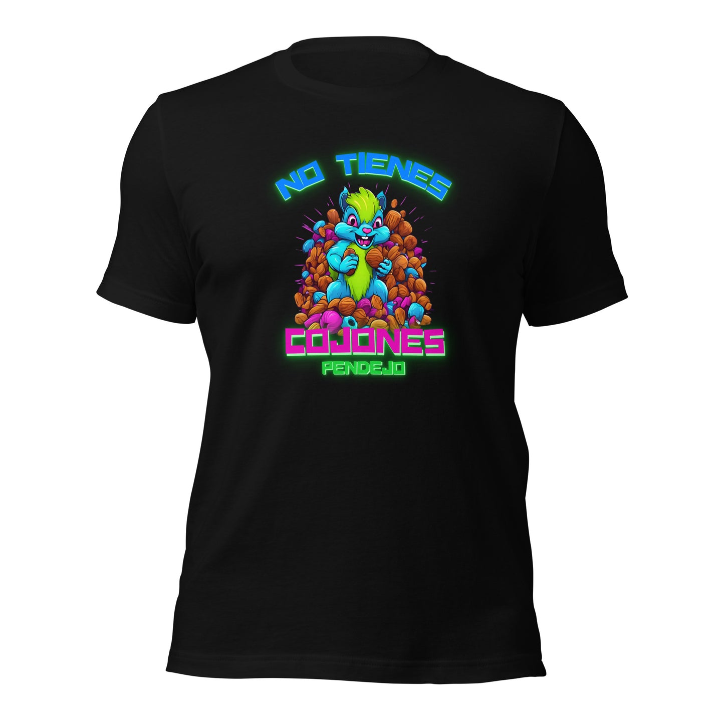 No Tienes Cojones Pendejo Unisex t-shirt