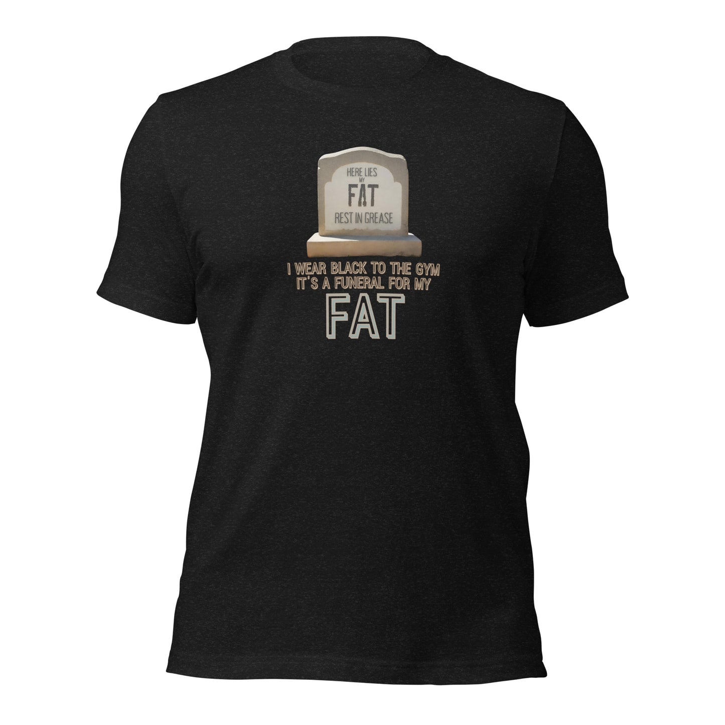 I Wear Black To The Gym It's A Funeral For My Fat Unisex t-shirt