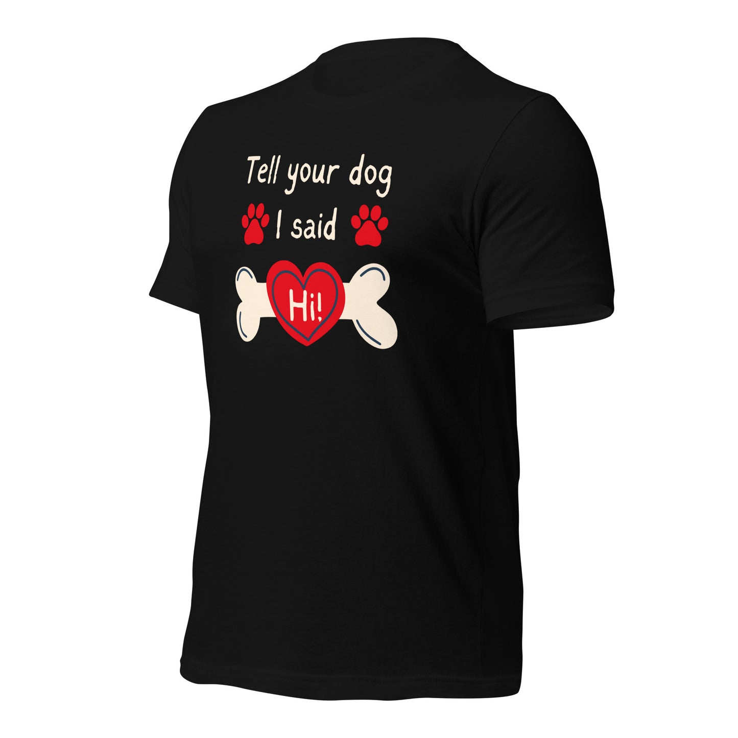 Tell Your Dog I Said Hi t-shirt