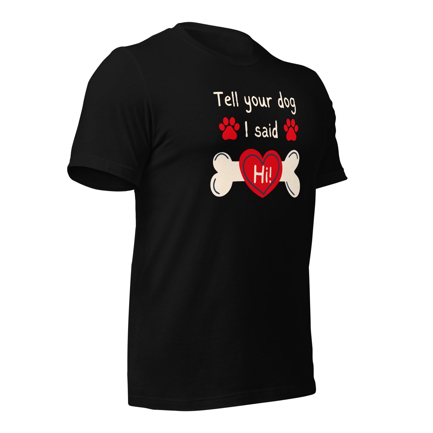 Tell Your Dog I Said Hi t-shirt