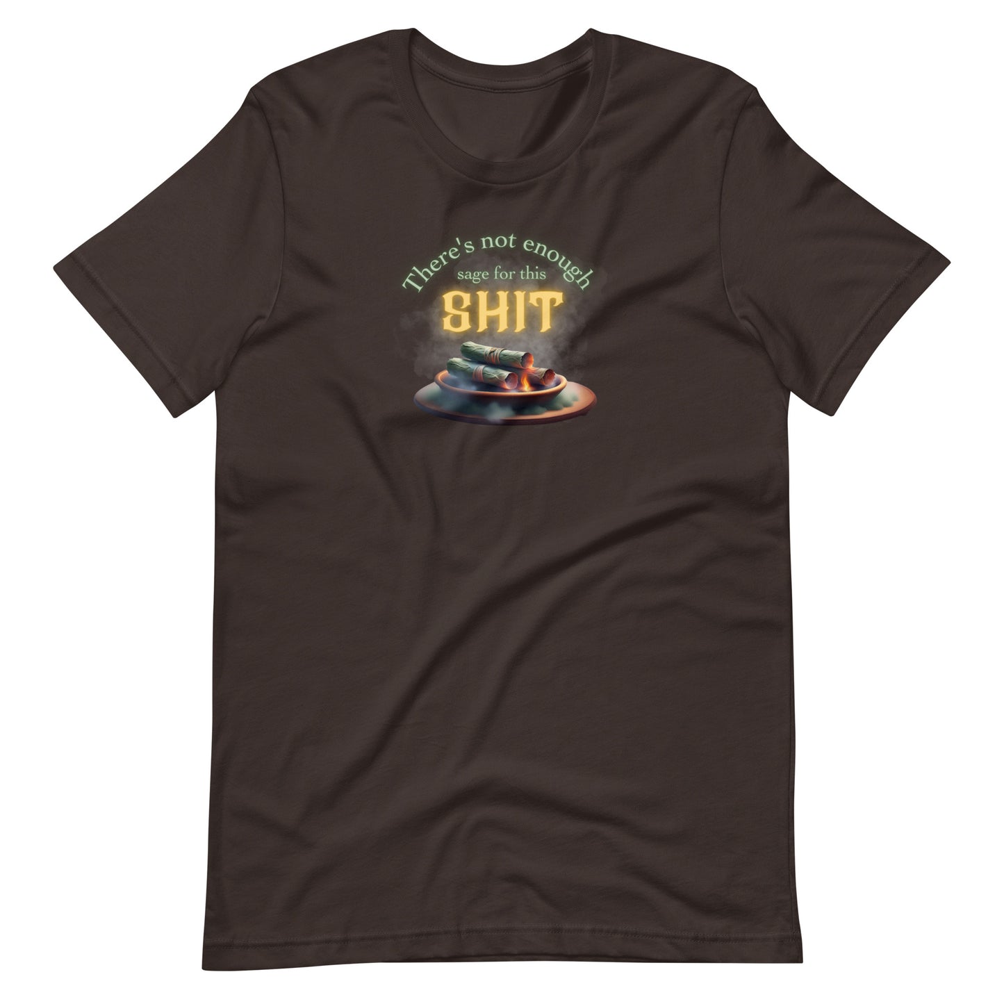 There’s Not Enough Sage For This Shit Unisex t-shirt