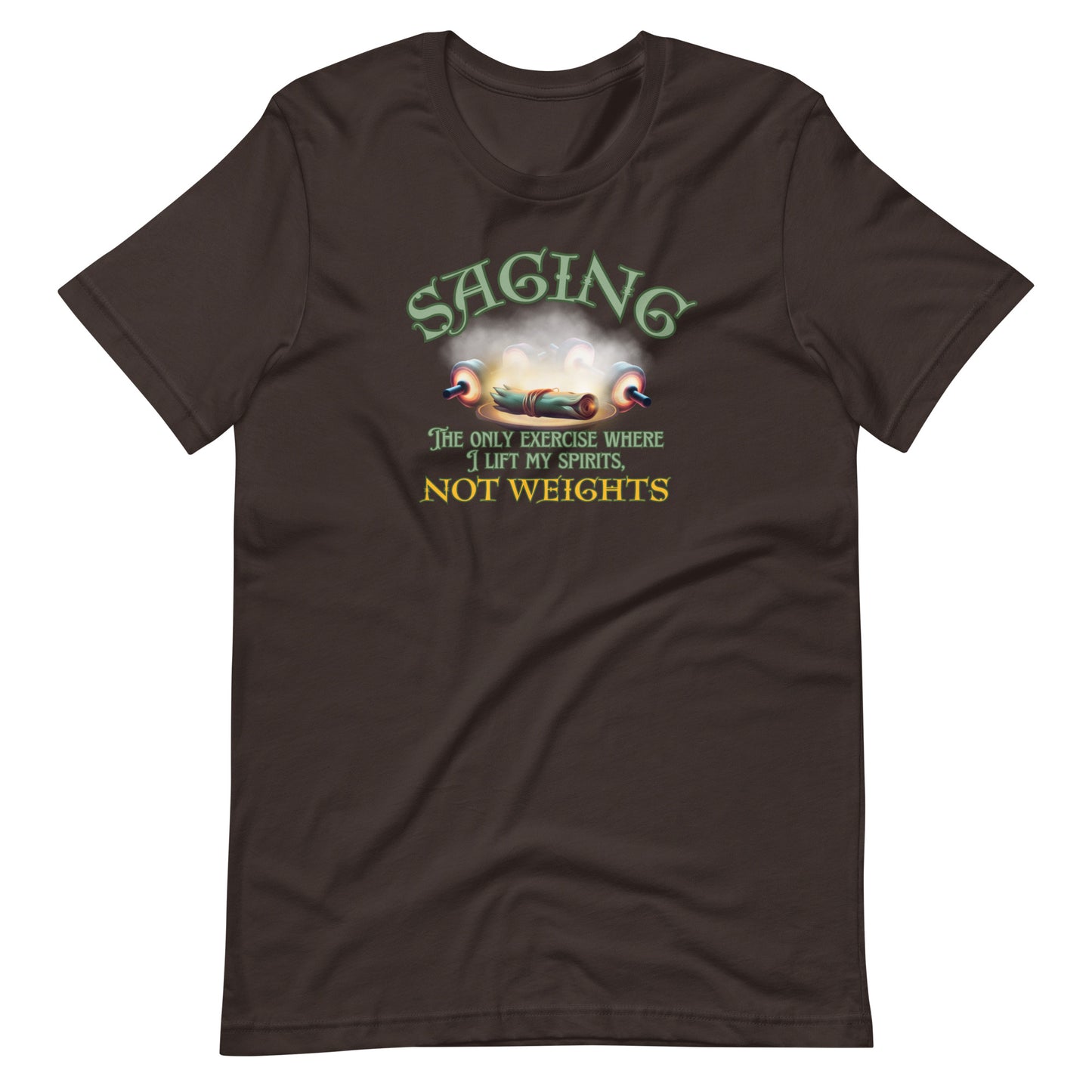 Saging The Only Exercise Where I Lift My Spirits Not Weights Unisex t-shirt