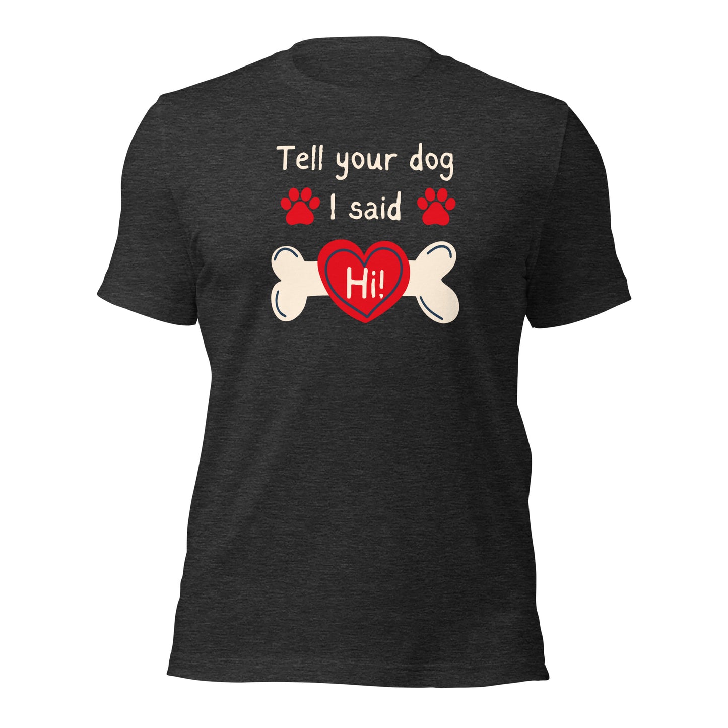 Tell Your Dog I Said Hi t-shirt