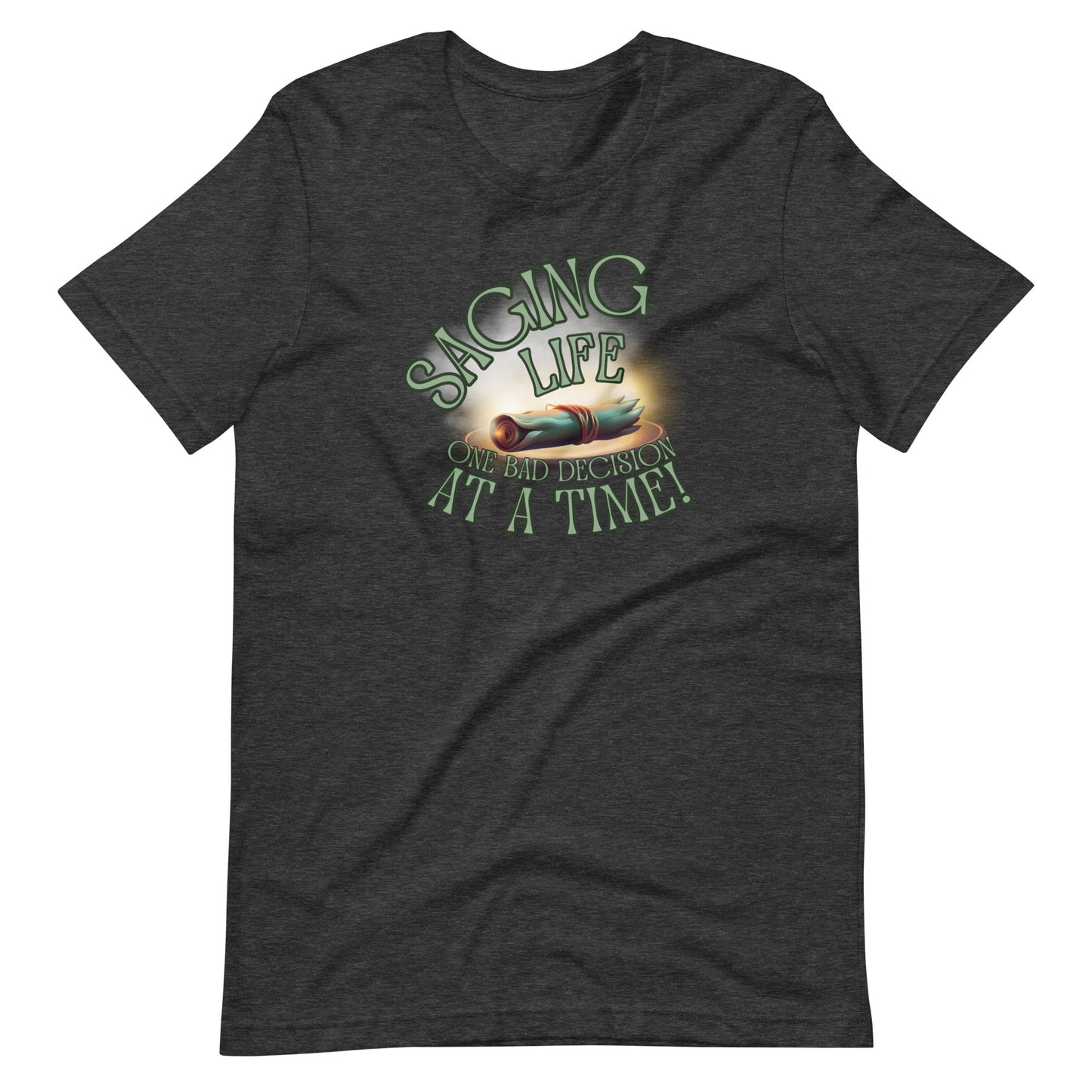 Saging Life One Bad Decision At A Time Unisex t-shirt