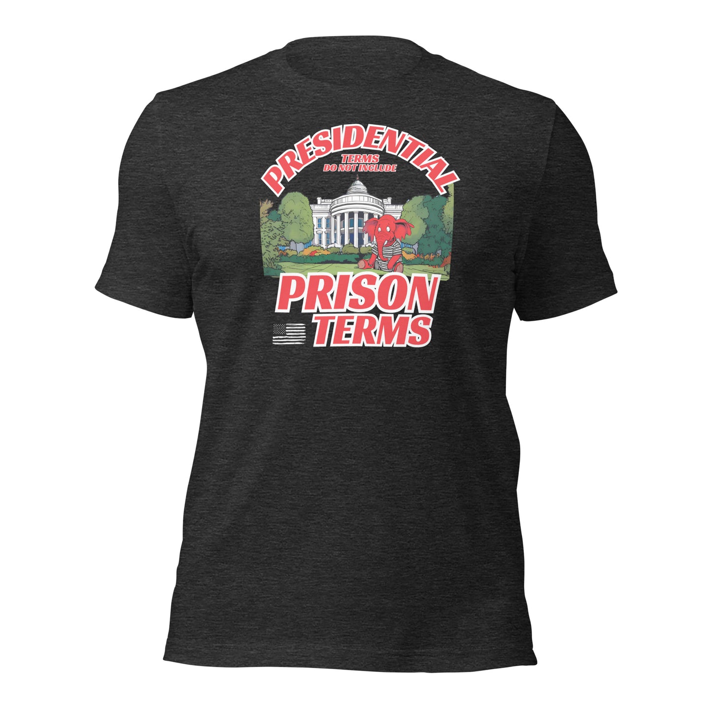 Presidential Terms Do Not Include Prison Terms Unisex t-shirt