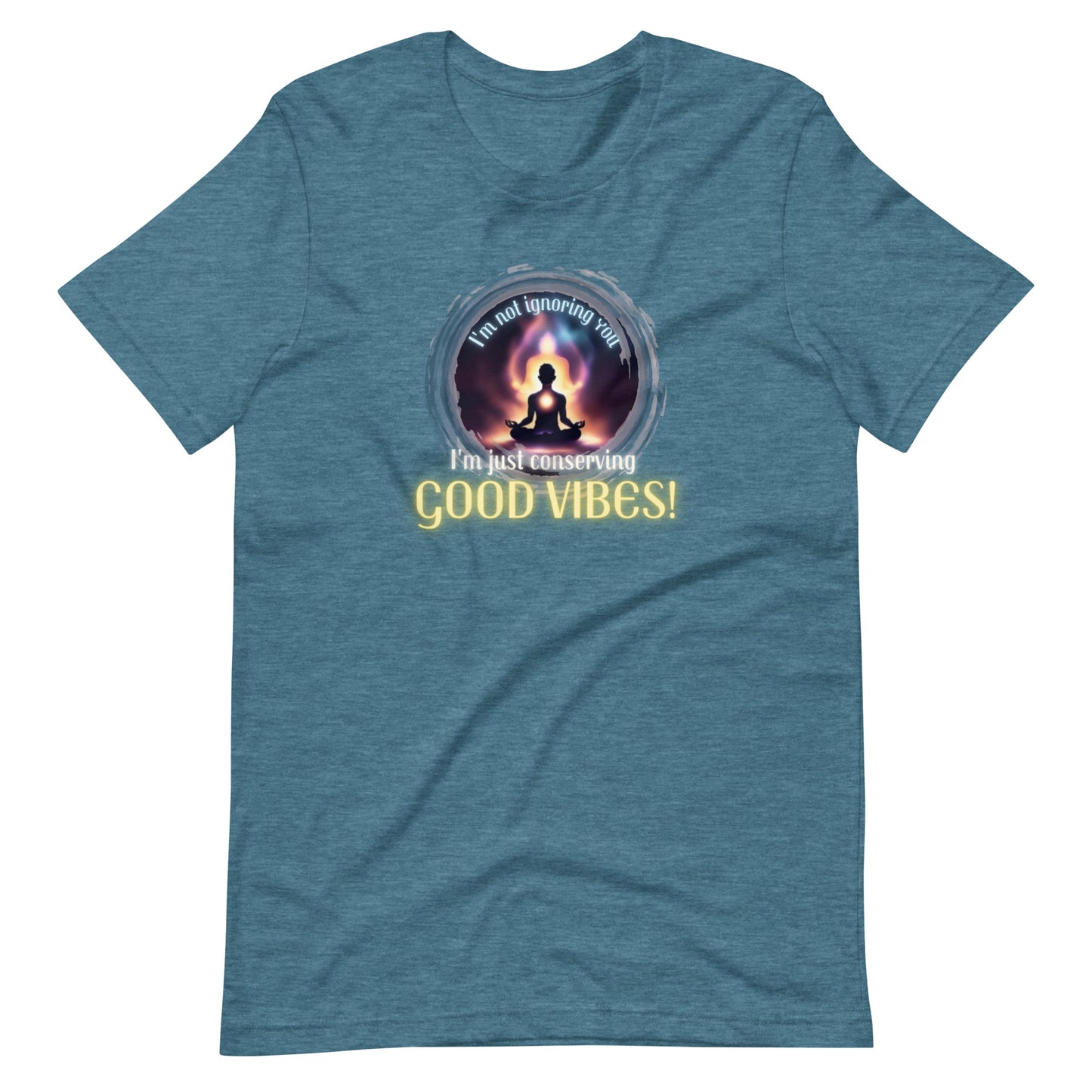 I’m Not Ignoring You I’m Just Conserving Good Vibes Unisex t-shirt