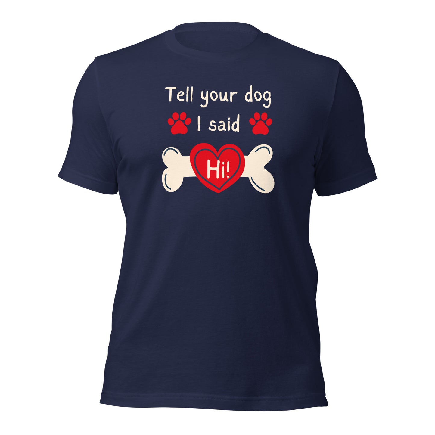 Tell Your Dog I Said Hi t-shirt