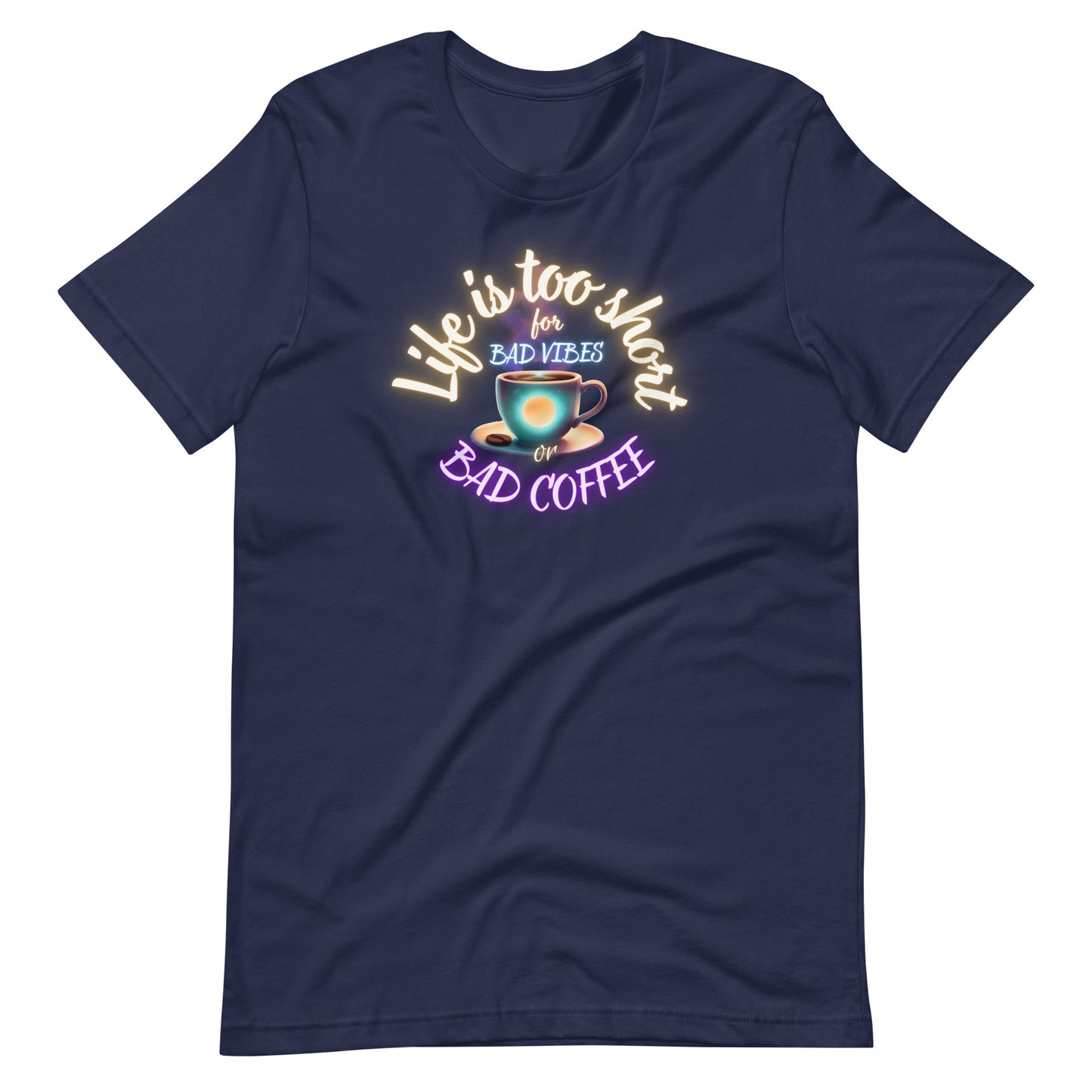 Life Is Too Short For Bad Vibes Or Bad Coffee Unisex t-shirt