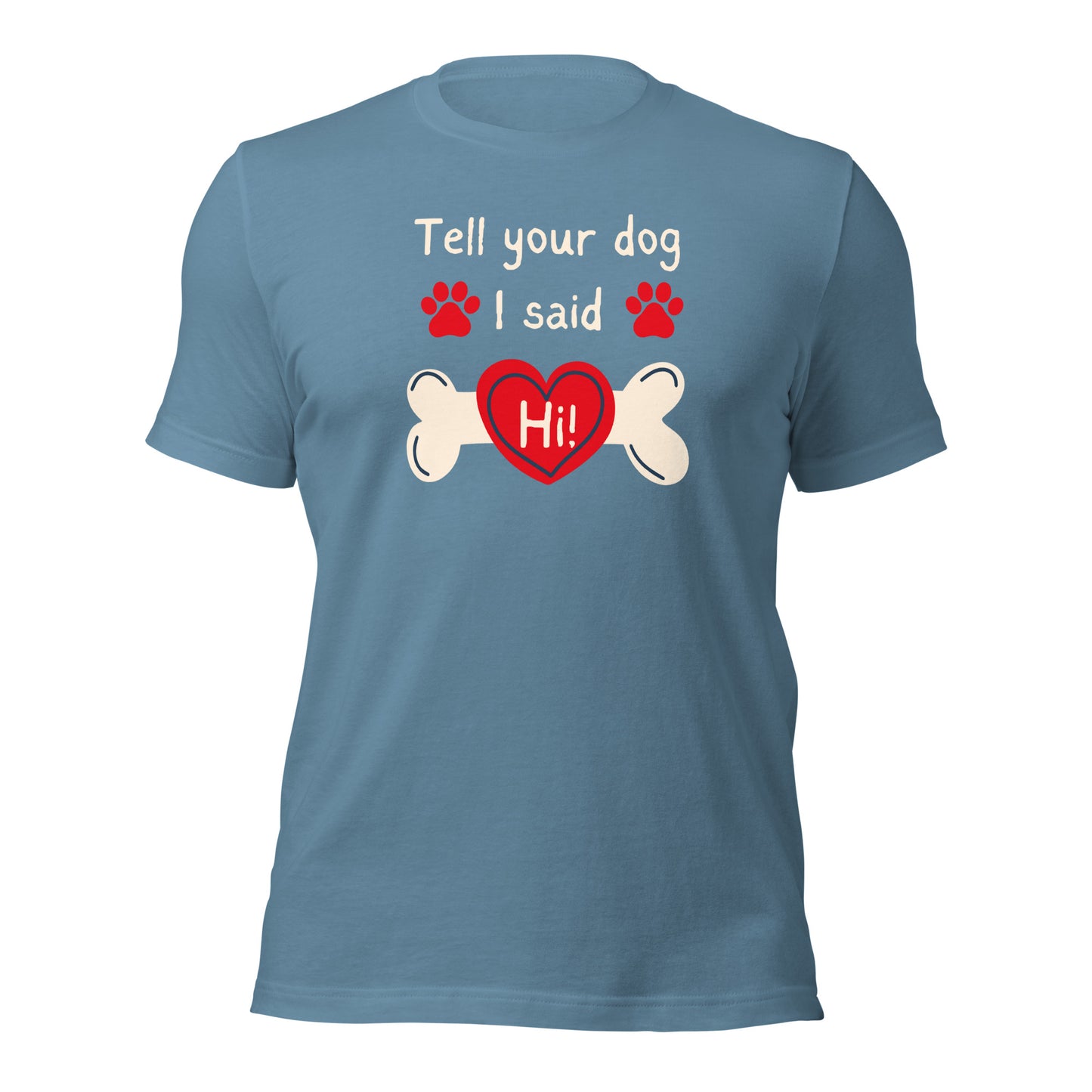 Tell Your Dog I Said Hi t-shirt