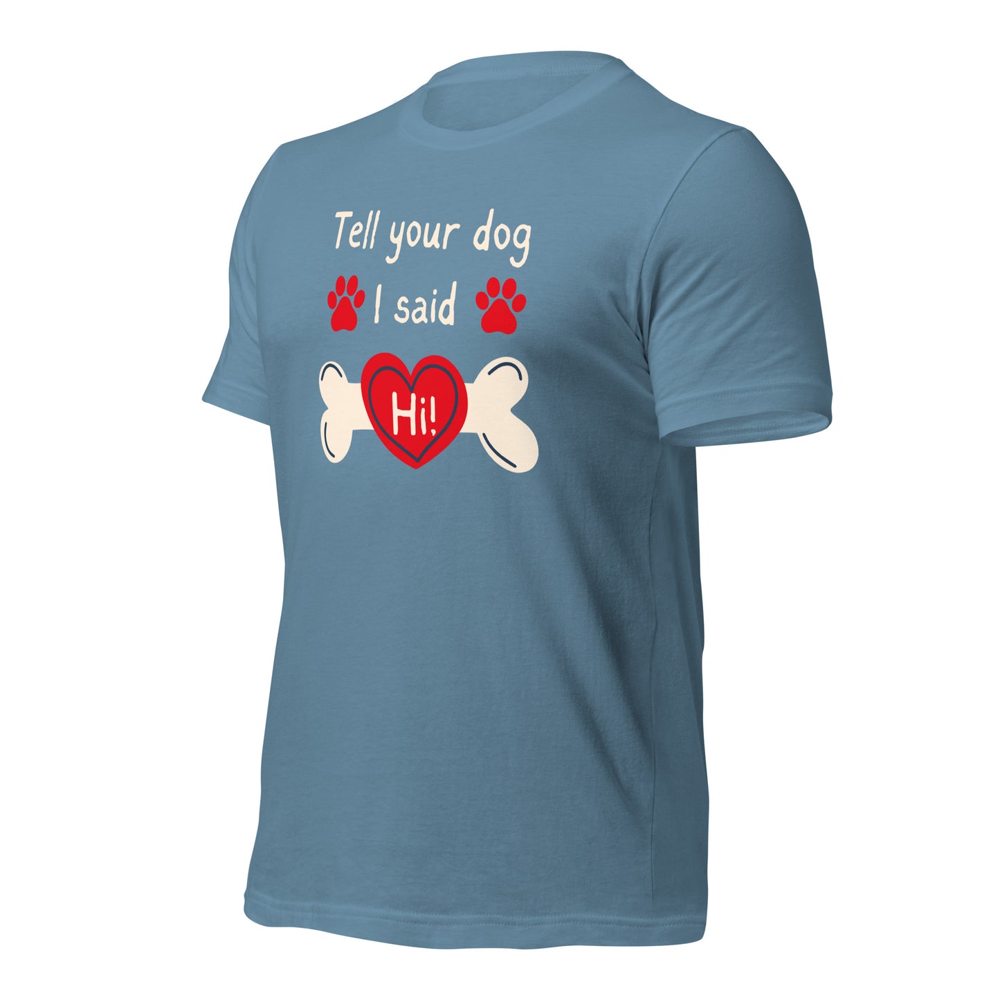 Tell Your Dog I Said Hi t-shirt