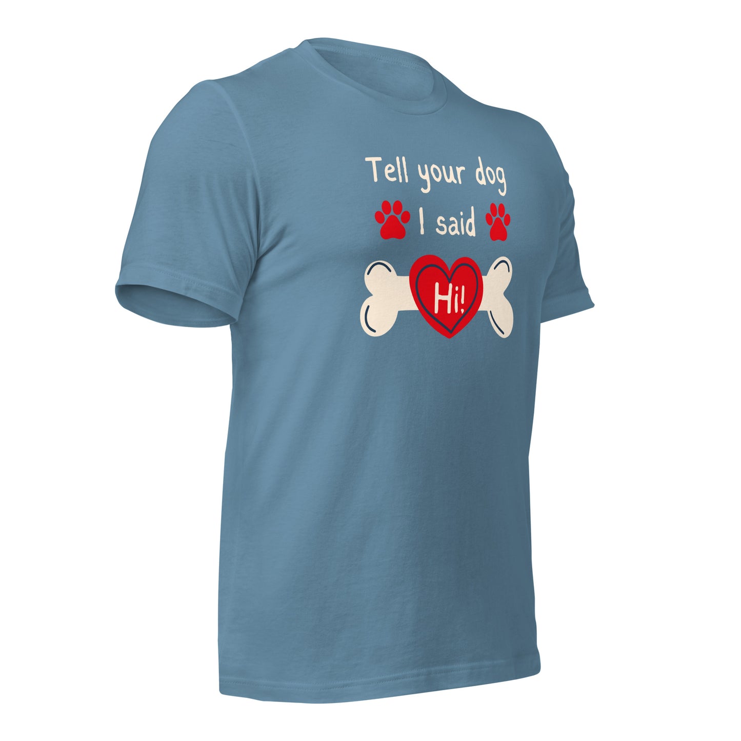 Tell Your Dog I Said Hi t-shirt