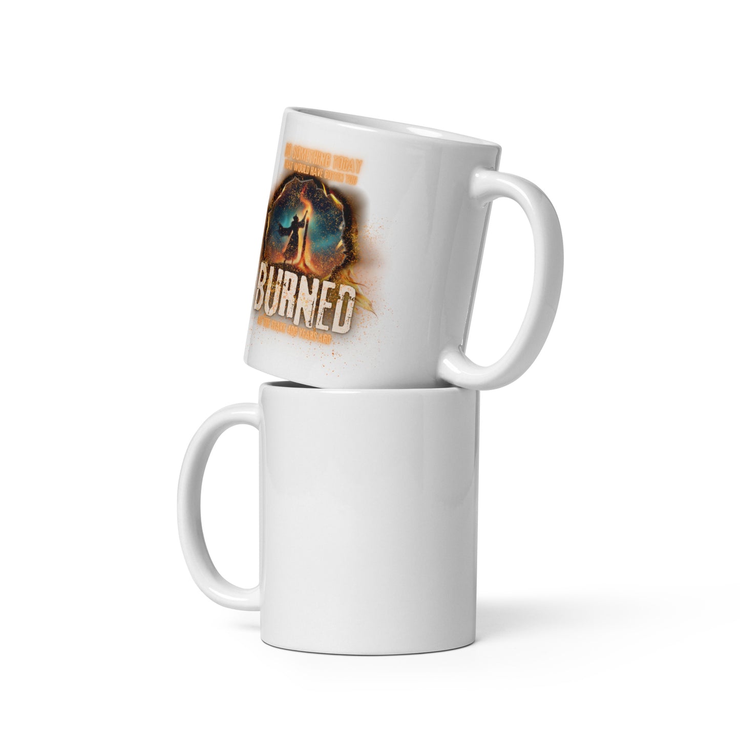 Do Something Today That Would Have Gotten You Burned At The Stake 400 Years Ago White glossy mug