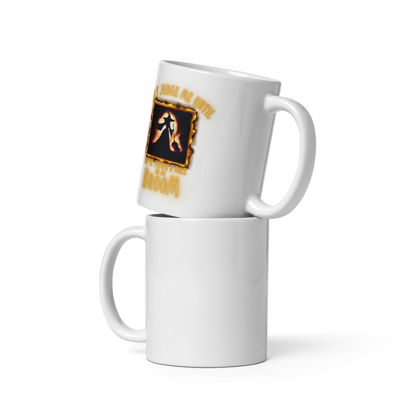 Don’t Judge Me Until You’ve Flown A Mile On My Broom White glossy mug