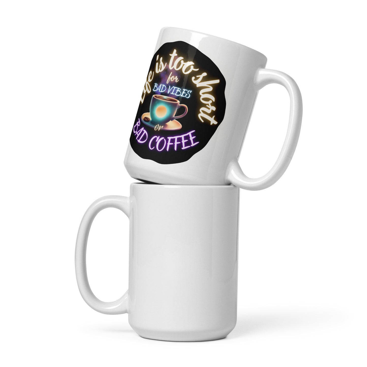 Life Is Too Short For Bad Vibes Or Bad Coffee White glossy mug