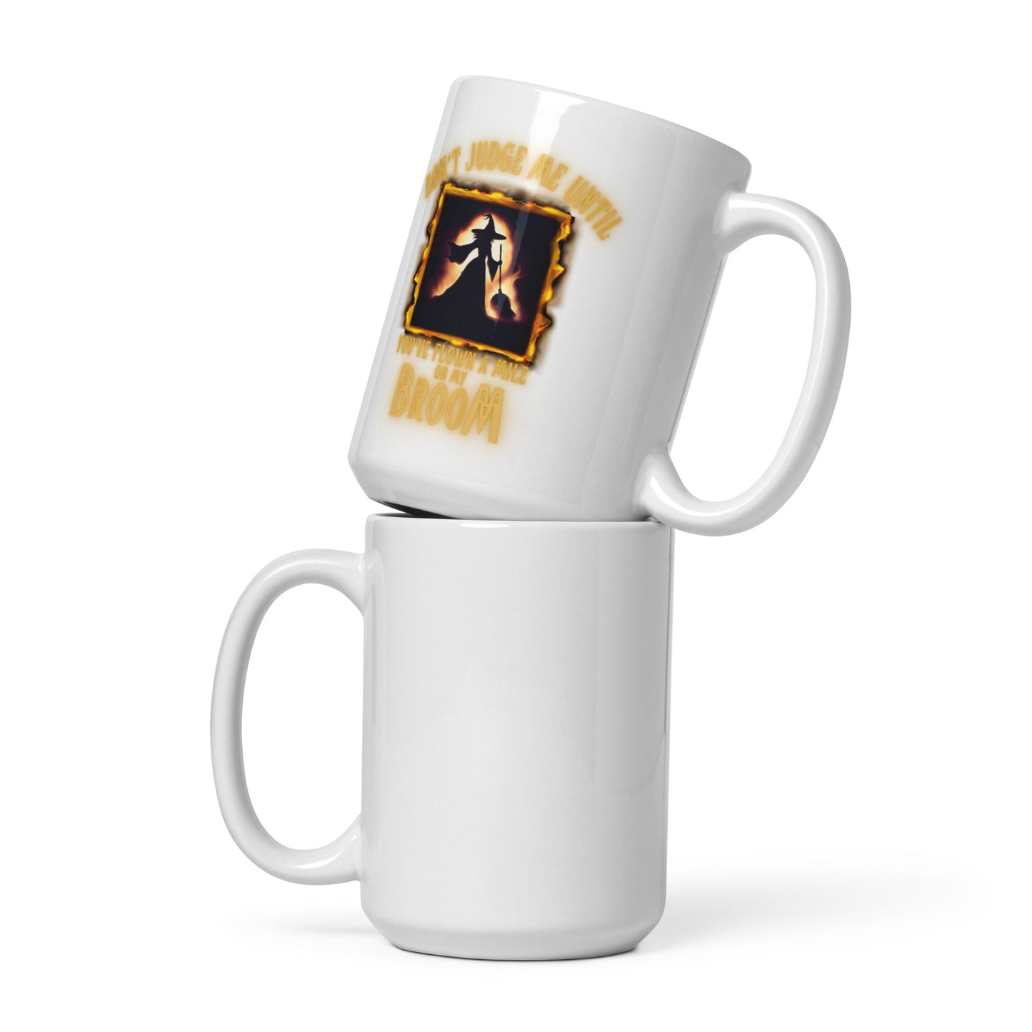 Don’t Judge Me Until You’ve Flown A Mile On My Broom White glossy mug