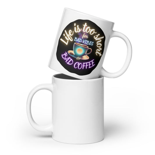 Life Is Too Short For Bad Vibes Or Bad Coffee White glossy mug