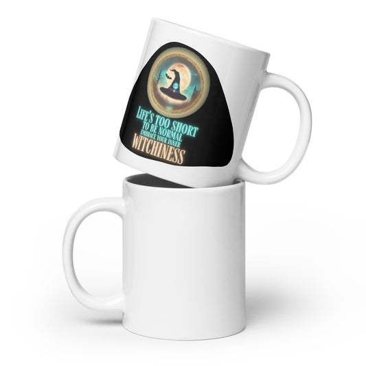 Life’s Too Short To Be Normal Embrace Your Inner Witchiness White glossy mug