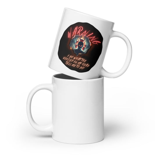 Warning I Do What The Voices In My Head Tell Me To Do White glossy mug