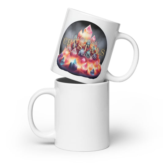 I Have More Crystals Than Friends White glossy mug