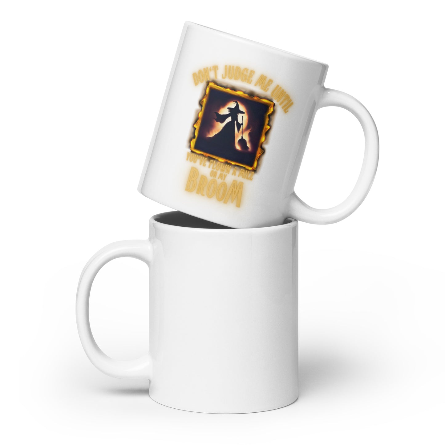 Don’t Judge Me Until You’ve Flown A Mile On My Broom White glossy mug